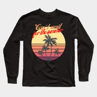 Can't wait for the summer Long Sleeve T-Shirt